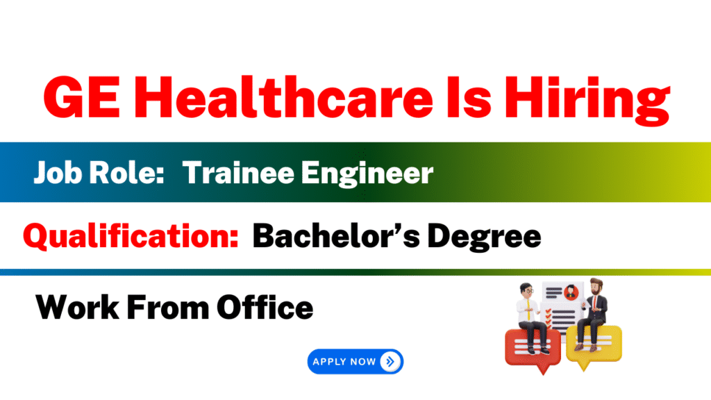 GE Healthcare Is Hiring | Trainee Engineer Job | Work From Office ...